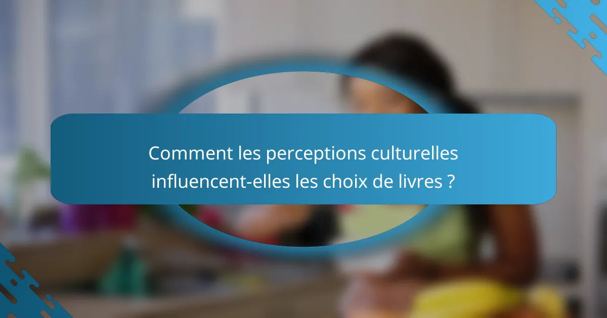 Comment les perceptions culturelles influencent-elles les choix de livres ?