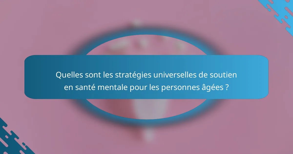 Quelles sont les stratégies universelles de soutien en santé mentale pour les personnes âgées ?