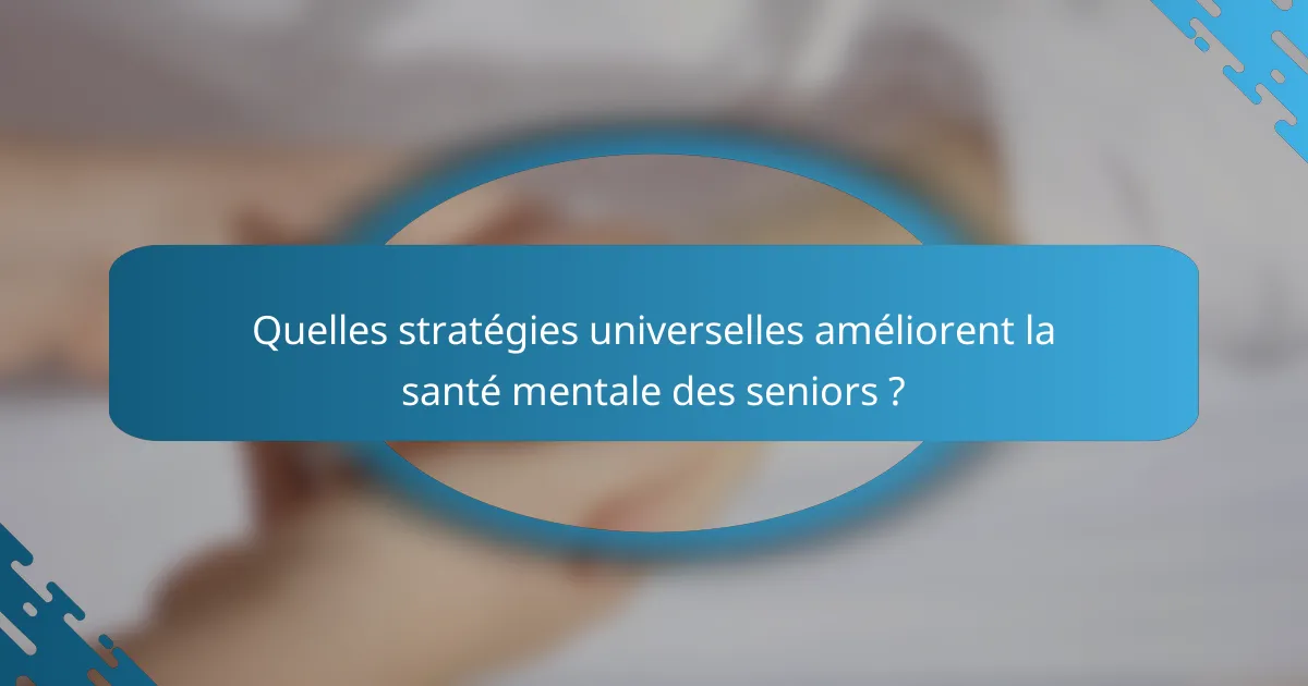 Quelles stratégies universelles améliorent la santé mentale des seniors ?