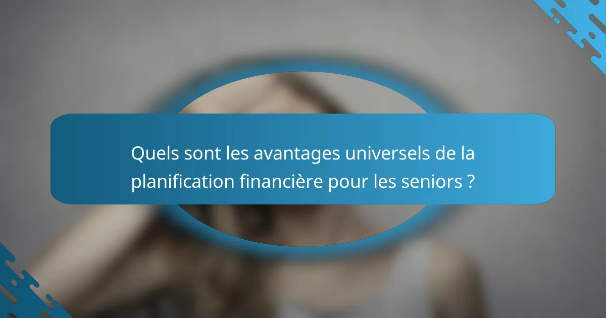 Quels sont les avantages universels de la planification financière pour les seniors ?