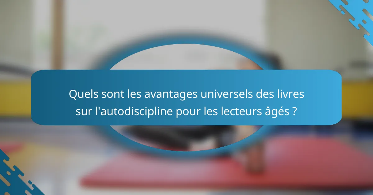 Quels sont les avantages universels des livres sur l'autodiscipline pour les lecteurs âgés ?