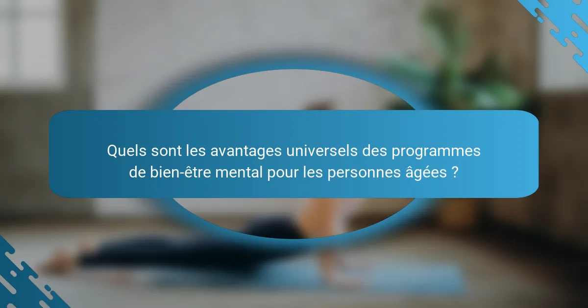 Quels sont les avantages universels des programmes de bien-être mental pour les personnes âgées ?