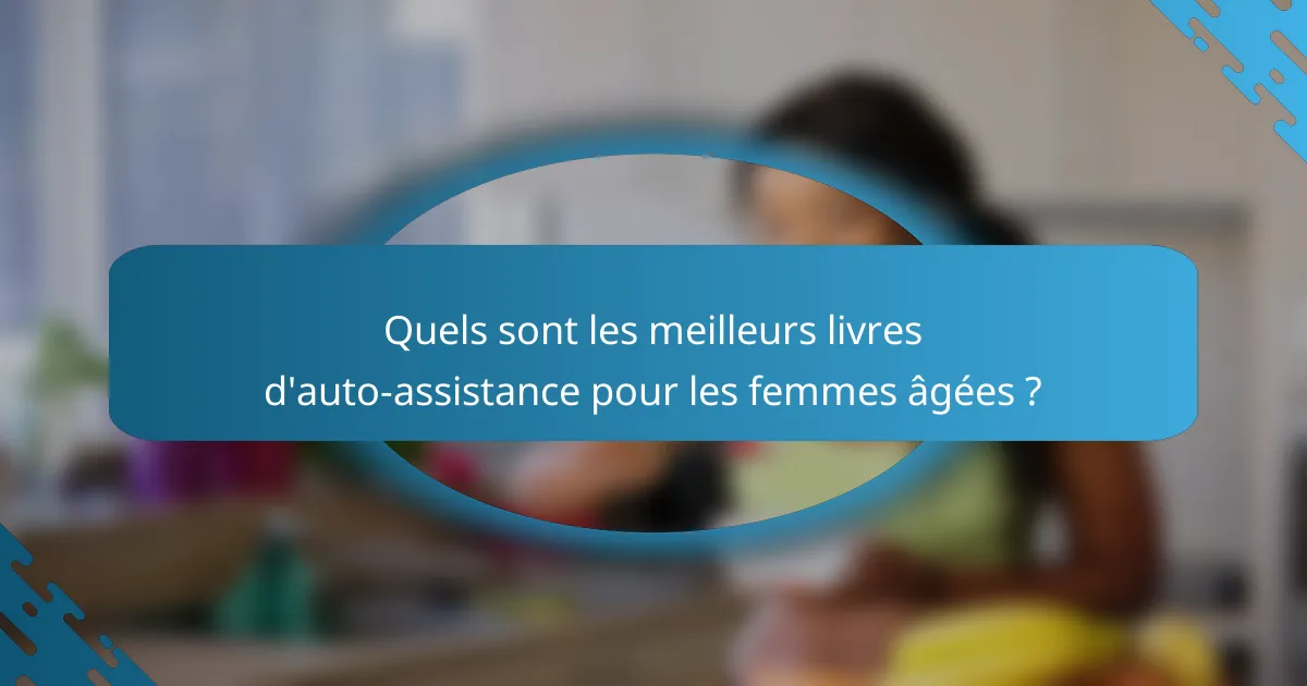 Quels sont les meilleurs livres d'auto-assistance pour les femmes âgées ?