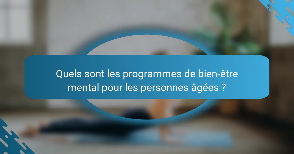 Quels sont les programmes de bien-être mental pour les personnes âgées ?