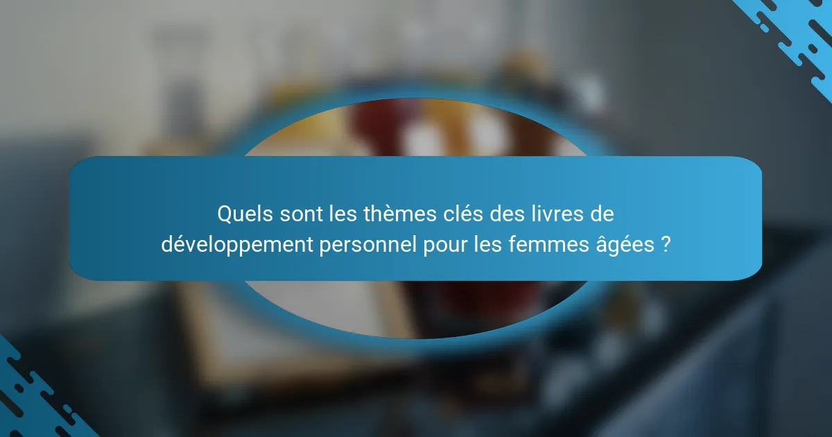 Quels sont les thèmes clés des livres de développement personnel pour les femmes âgées ?