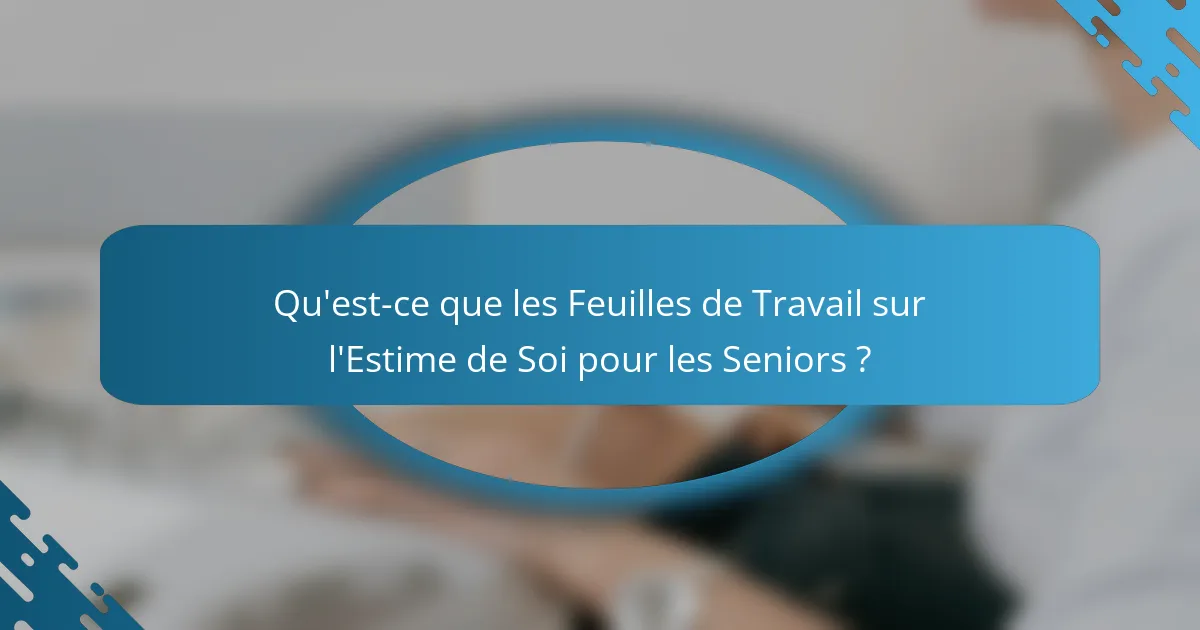 Qu'est-ce que les Feuilles de Travail sur l'Estime de Soi pour les Seniors ?